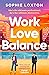 Work Love Balance by Sophie Loxton