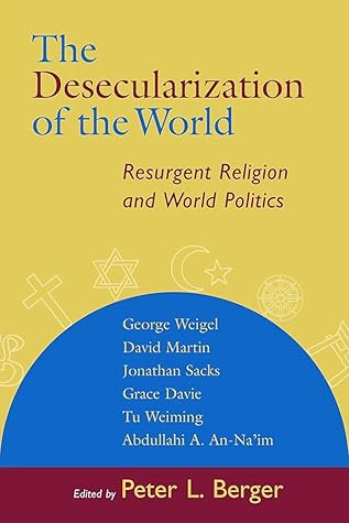 The Desecularization of the World: Resurgent Religion and World Politics