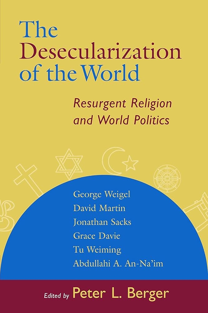 The Desecularization of the World: Resurgent Religion and World Politics (Paperback)