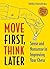 Move First, Think Later