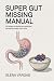 Super Gut Missing Manual: 6...