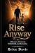 Rise Anyway: A Memoir of Su...