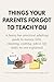 Things Your Parents Forgot ...