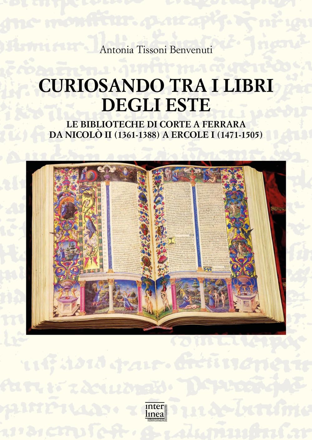 Curiosando tra i libri degli Este. Le biblioteche di corte a Ferrara da Nicolò II (1361-1388) a Ercole I (1471-1505).