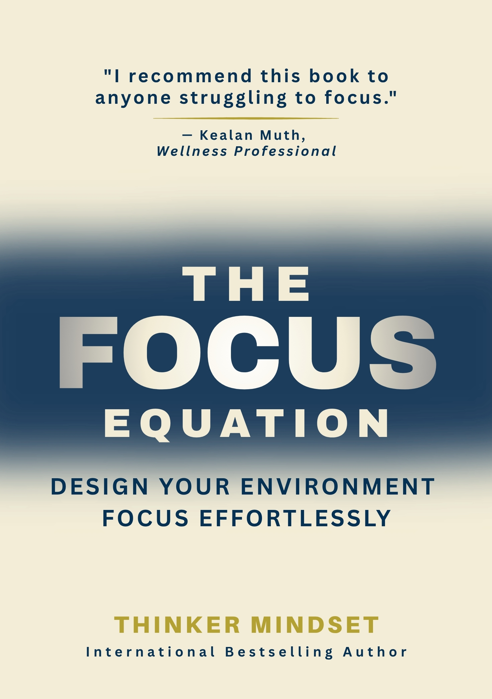 The Focus Equation: Design Your Environment Once and Take Back Your Stolen Focus with Systems for Deep Work, Hyper Focus, and Consistent Results Without Willpower (Life Equations)