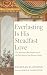 Everlasting Is His Steadfast Love by Jonathan Alan Ginn