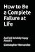 How to Be a Complete Failur...
