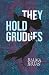 They Hold Grudges by Diana Rojas They Hold Grudges by Diana Rojas