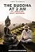 The Buddha at 2 AM: What th...