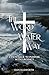 The Word, The Water, The Way