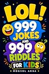 LOL! 999 Jokes and 999 Riddles for Kids: The Funniest Joke Book for Kids with Knock-Knock Jokes, Animal Jokes, Brain Teasers and Silly Riddles — Perfect Gift for Boys and Girls Ages 6-12