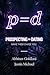 P=D: Prospecting = Dating. ...