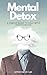 Mental Detox: A Simple Guid...