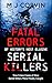 Fatal Errors of History's Most Elusive Serial Killers by M J Corvin