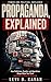 Propaganda, Explained: How Politicians, Pundits, and Algorithms Shape What You Think (and How to Think for Yourself) (Power and Politics, Explained)