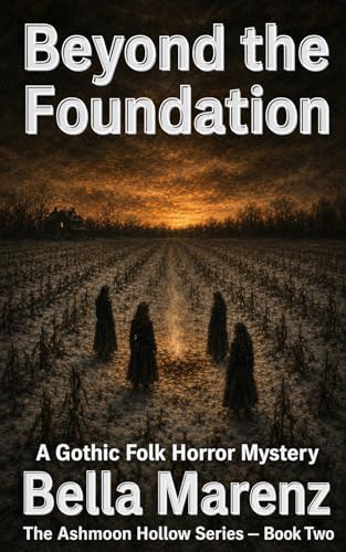 Beyond the Foundation: A Gothic Folk Horror Mystery (The Ashmoon Hollow Series Book 2)