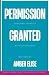 Permission Granted: Choosin...