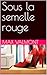 Sous la semelle rouge