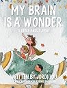 My Brain is a Wonder: A Story About ADHD My Brain is a Wonder: A Story About ADHD