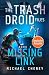 Missing Link: Band 2 The Trash Droid Files (German Edition)