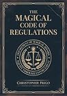 The Magical Code of Regulations: A Fantasy Rulebook of Spellcasting Laws, Arcane Regulation, and Magical Compliance The Magical Code of Regulations: A Fantasy Rulebook of Spellcasting Laws, Arcane Regulation, and Magical Compliance