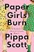 Paper Girls Burn by Pippa Scott Paper Girls Burn by Pippa Scott
