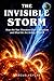 The Invisible Storm: How th...