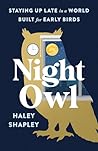 Night Owl: Staying Up Late in a World Built for Early Birds