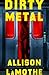 Dirty Metal: A Novel (A Par...