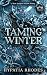 Taming Winter by Hypatia Rhodes Taming Winter by Hypatia Rhodes