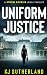 Uniform Justice by K.J. Sutherland Uniform Justice by K.J. Sutherland