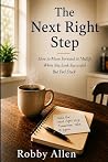 The Next Right Step: How to Move Forward at Midlife When You Look Successful But Feel Stuck The Next Right Step: How to Move Forward at Midlife When You Look Successful But Feel Stuck