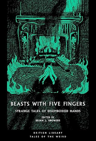 Beasts with Five Fingers: Strange Tales of Disembodied Hands