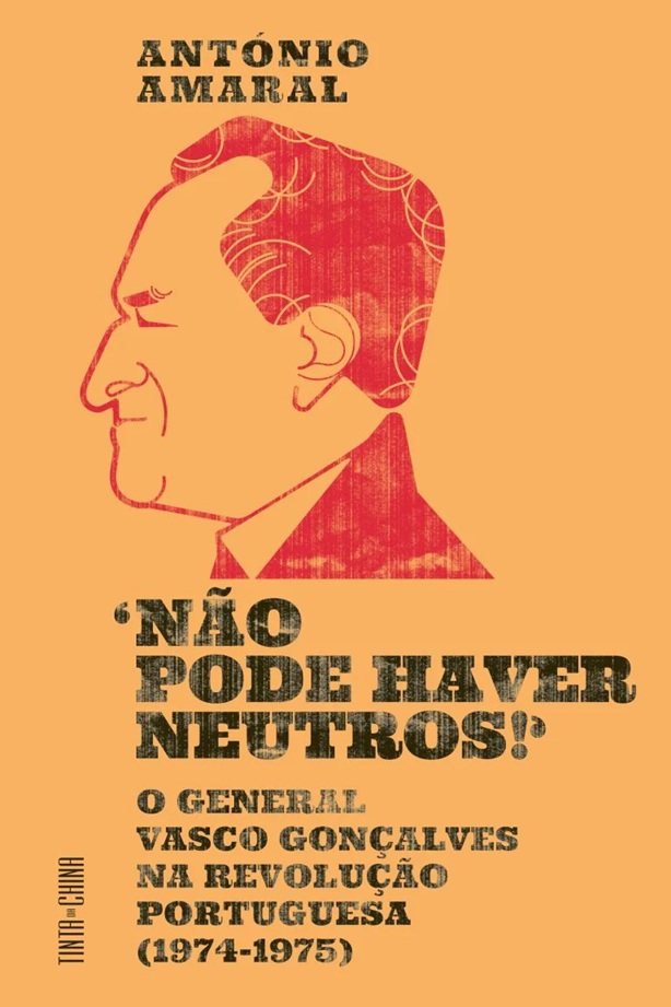 «Não Pode Haver Neutros!» : o general Vasco Gonçalves na Revolução portuguesa (1974-1975)