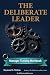 THE DELIBERATE LEADER: Mana...