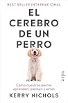 El cerebro de un perro: Cómo nuestros perros aprenden, piensan y aman