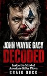 John Wayne Gacy Decoded by Craig Beck John Wayne Gacy Decoded by Craig Beck
