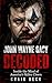 John Wayne Gacy Decoded: Inside the Mind of America's Killer Clown (DECODED by Craig Beck)