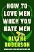 How to Love Men When You Ha...