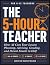 The 5-Hour Teacher by Skill Builders Academy
