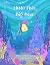 Little Fish, Big Sea: A sto...