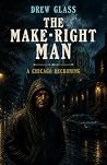 The Make-Right Man: A Chicago Reckoning