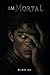 ImMortal by M.R. Alo