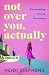 Not Over You, Actually