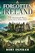 Forgotten Ireland: 50 Aband...