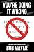 You’re Doing It Wrong: Dump the Myths, Misconceptions, and Bad Advice You Believe (The Green Beret Guide)