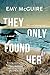 They Only Found Her by Emy McGuire
