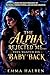 THE ALPHA REJECTED ME... THEN WANTED HIS BABY BACK by Emma Halren