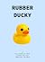 RUBBER DUCKY: A Collection ...