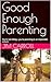 Good Enough Parenting : You...